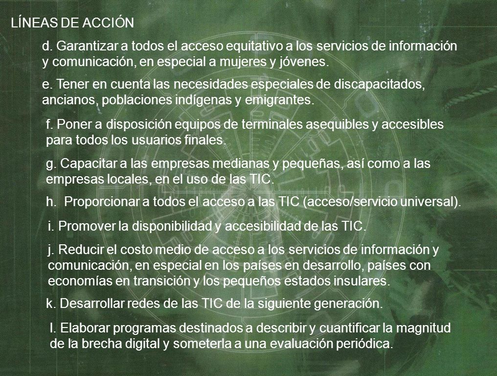 LÍNEAS DE ACCIÓN d. Garantizar a todos el acceso equitativo a los servicios de información y comunicación, en especial a mujeres y jóvenes.