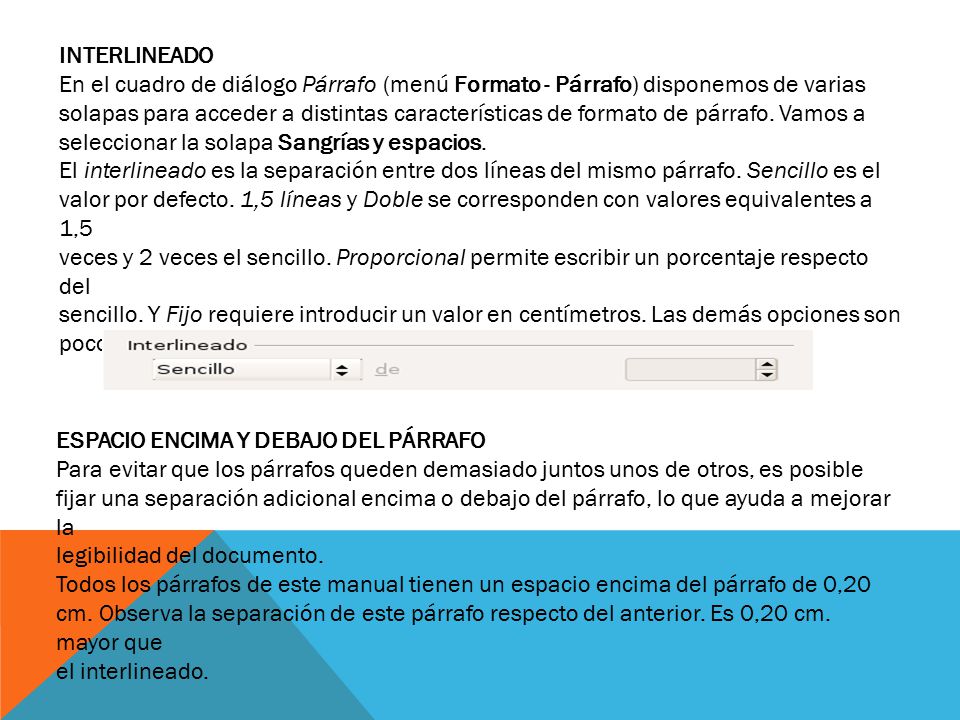 INTERLINEADO En el cuadro de diálogo Párrafo (menú Formato - Párrafo) disponemos de varias.