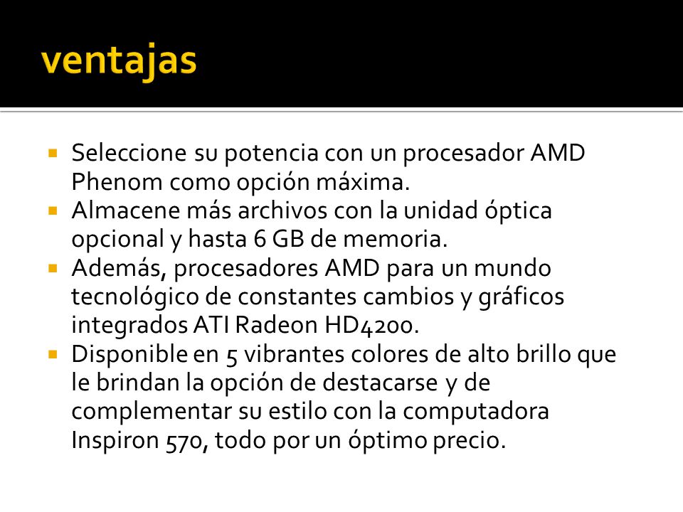 ventajas Seleccione su potencia con un procesador AMD Phenom como opción máxima.