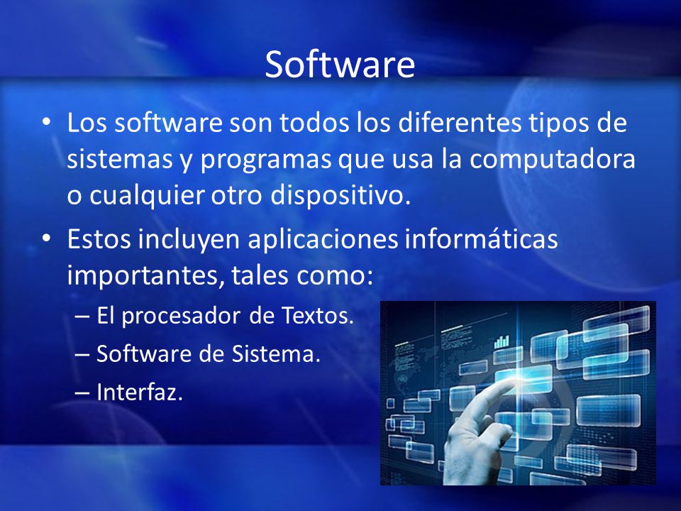Software Los software son todos los diferentes tipos de sistemas y programas que usa la computadora o cualquier otro dispositivo.