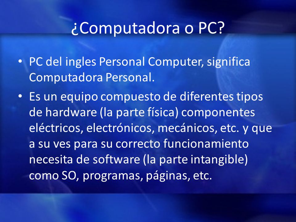 ¿Computadora o PC PC del ingles Personal Computer, significa Computadora Personal.