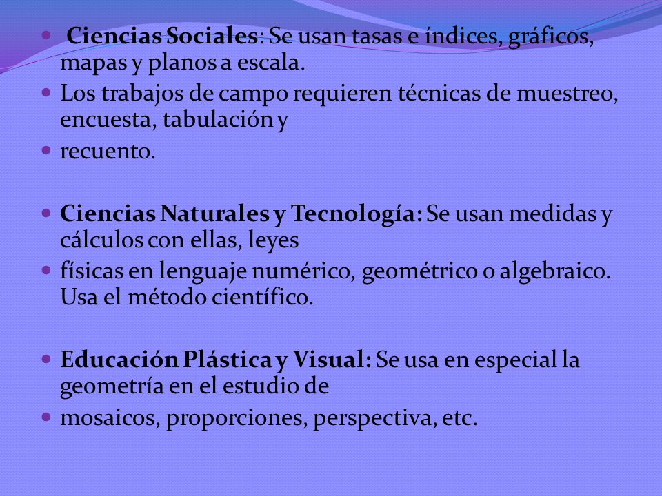 Ciencias Sociales: Se usan tasas e índices, gráficos, mapas y planos a escala.