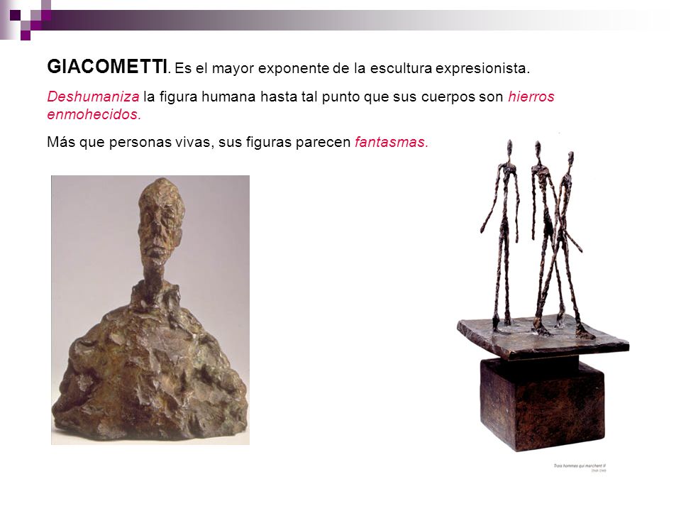 GIACOMETTI. Es el mayor exponente de la escultura expresionista.