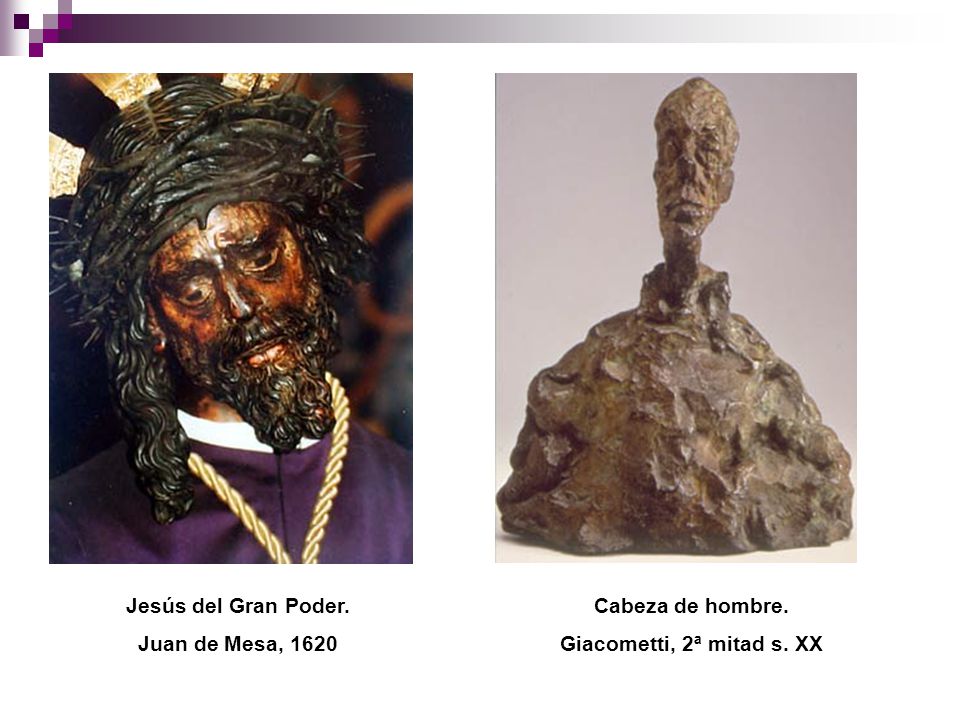 Jesús del Gran Poder. Juan de Mesa, 1620 Cabeza de hombre. Giacometti, 2ª mitad s. XX