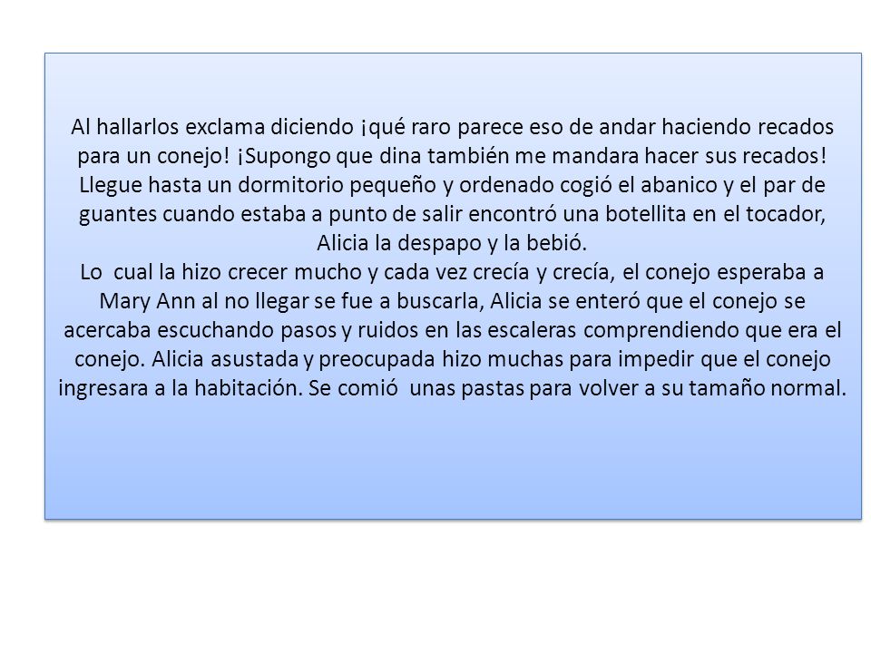 Al hallarlos exclama diciendo ¡qué raro parece eso de andar haciendo recados para un conejo.