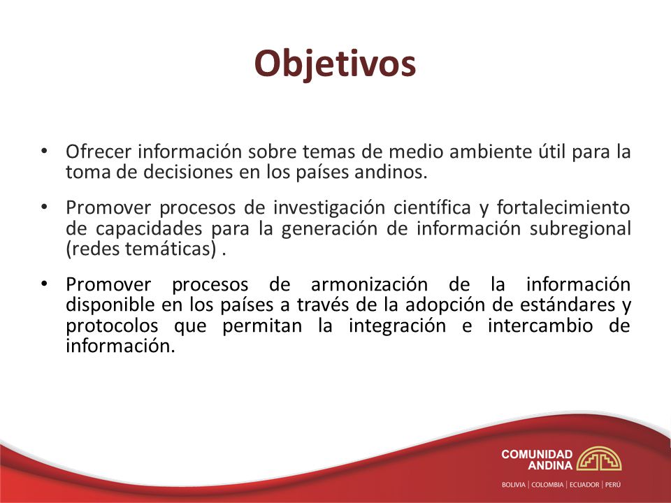 Objetivos Ofrecer información sobre temas de medio ambiente útil para la toma de decisiones en los países andinos.