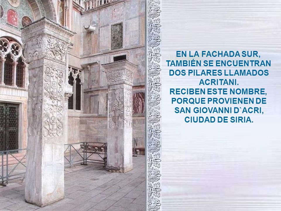 EN LA FACHADA SUR, TAMBIÉN SE ENCUENTRAN. DOS PILARES LLAMADOS. ACRITANI. RECIBEN ESTE NOMBRE, PORQUE PROVIENEN DE.