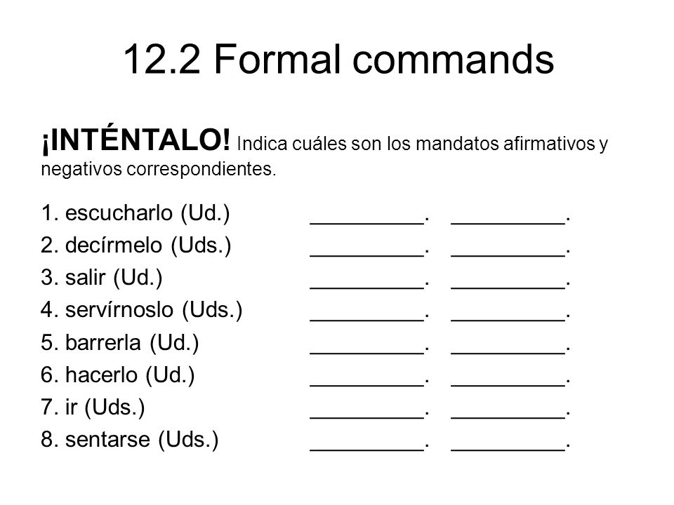 ¡INTÉNTALO! Indica cuáles son los mandatos afirmativos y negativos correspondientes.