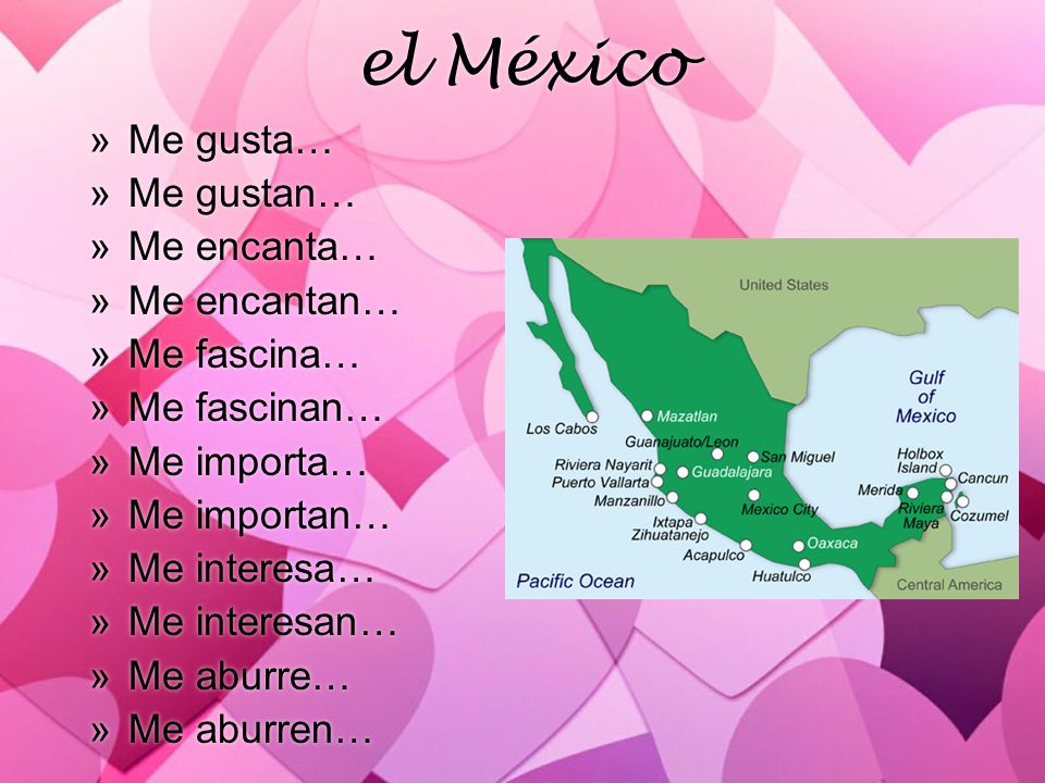 el México Me gusta… Me gustan… Me encanta… Me encantan… Me fascina…