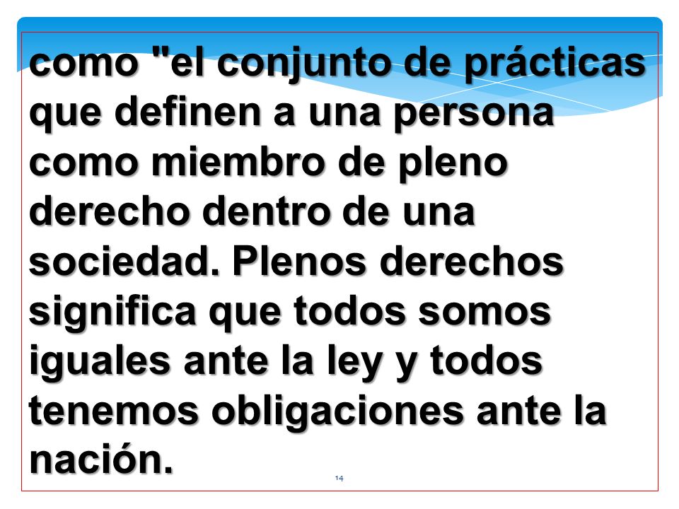 como el conjunto de prácticas que definen a una persona como miembro de pleno derecho dentro de una sociedad.