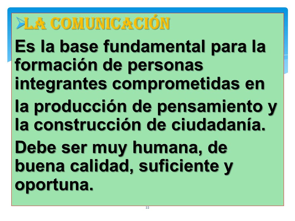 La Comunicación Es la base fundamental para la formación de personas integrantes comprometidas en.