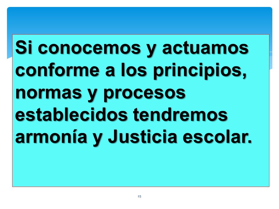 Si conocemos y actuamos conforme a los principios, normas y procesos establecidos tendremos armonía y Justicia escolar.