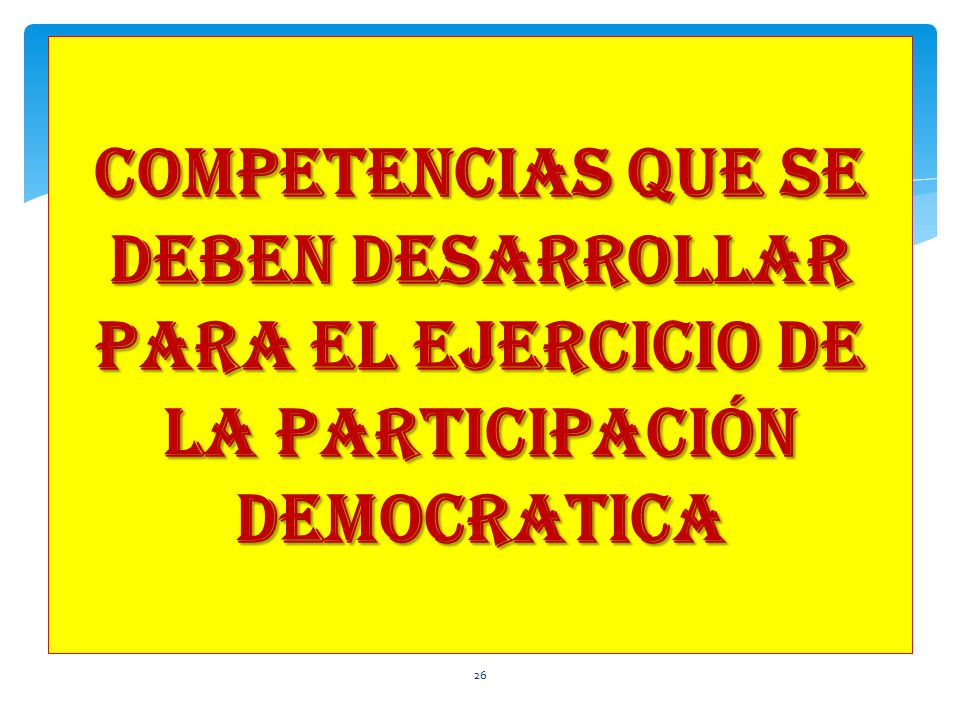 COMPETENCIAS QUE SE DEBEN DESARROLLAR PARA EL EJERCICIO DE LA PARTICIPACIÓN DEMOCRATICA