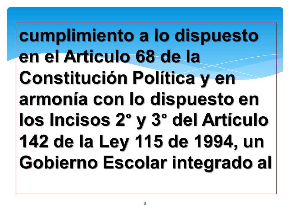 cumplimiento a lo dispuesto en el Articulo 68 de la Constitución Política y en armonía con lo dispuesto en los Incisos 2° y 3° del Artículo 142 de la Ley 115 de 1994, un Gobierno Escolar integrado al