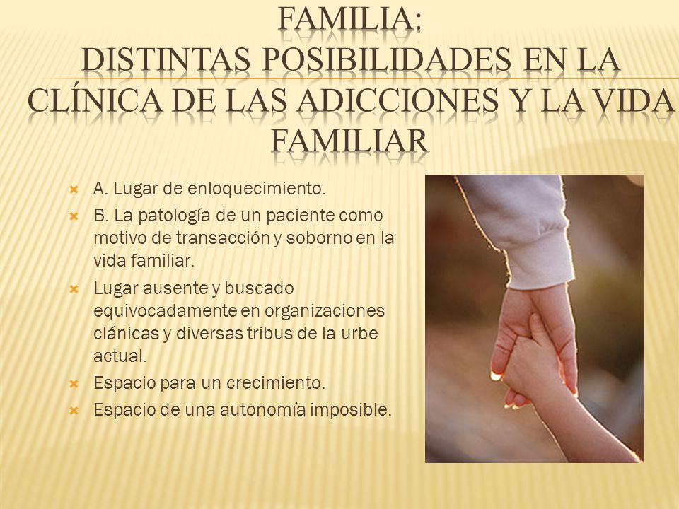 Familia: Distintas posibilidades en la Clínica de las Adicciones y la vida Familiar