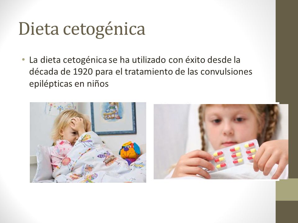 Dieta cetogénica La dieta cetogénica se ha utilizado con éxito desde la década de 1920 para el tratamiento de las convulsiones epilépticas en niños.