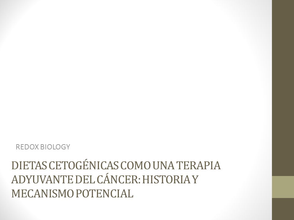 REDOX BIOLOGY Dietas cetogénicas como una terapia adyuvante del cáncer: Historia y mecanismo potencial.