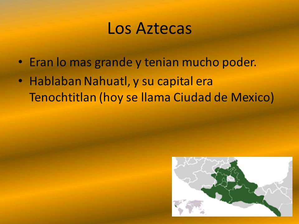 Los Aztecas Eran lo mas grande y tenian mucho poder.
