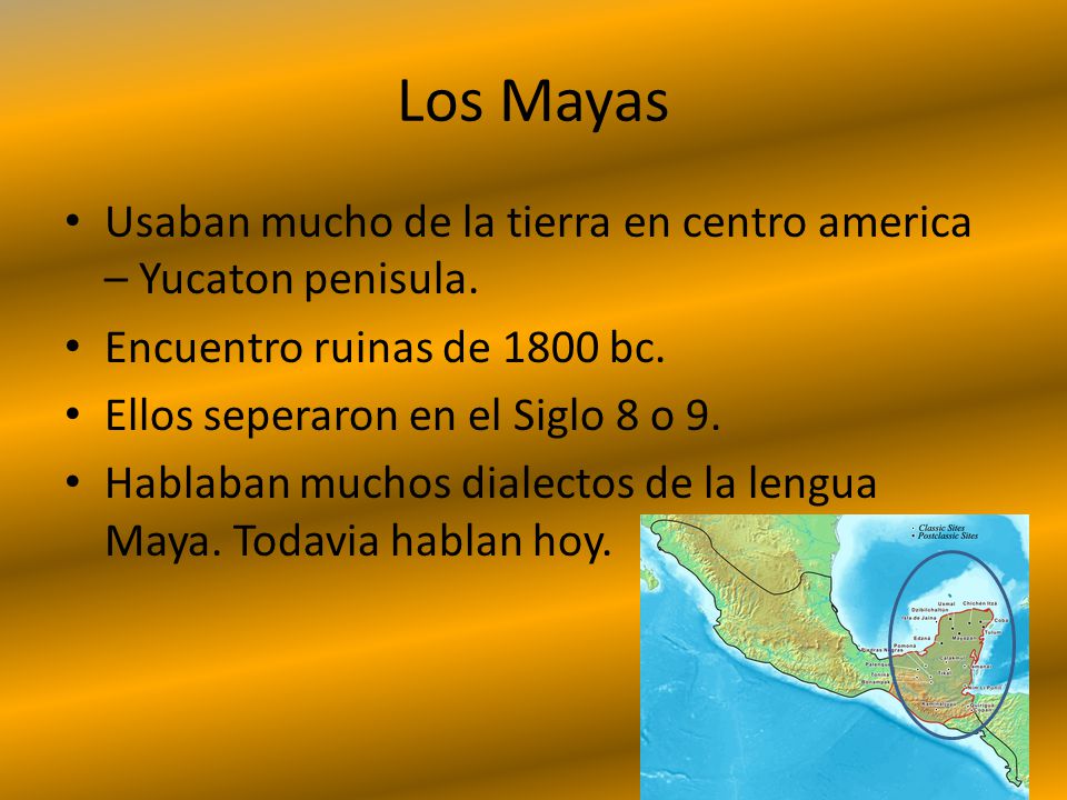 Los Mayas Usaban mucho de la tierra en centro america – Yucaton penisula. Encuentro ruinas de 1800 bc.