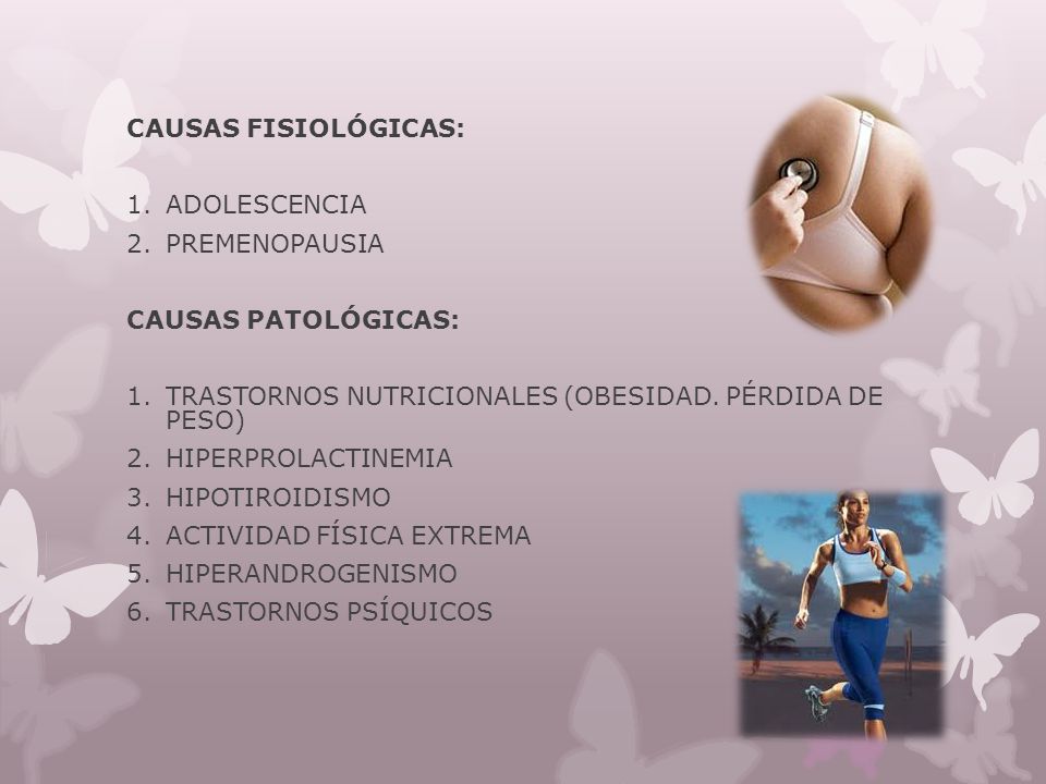 CAUSAS FISIOLÓGICAS: ADOLESCENCIA. PREMENOPAUSIA. CAUSAS PATOLÓGICAS: TRASTORNOS NUTRICIONALES (OBESIDAD. PÉRDIDA DE PESO)