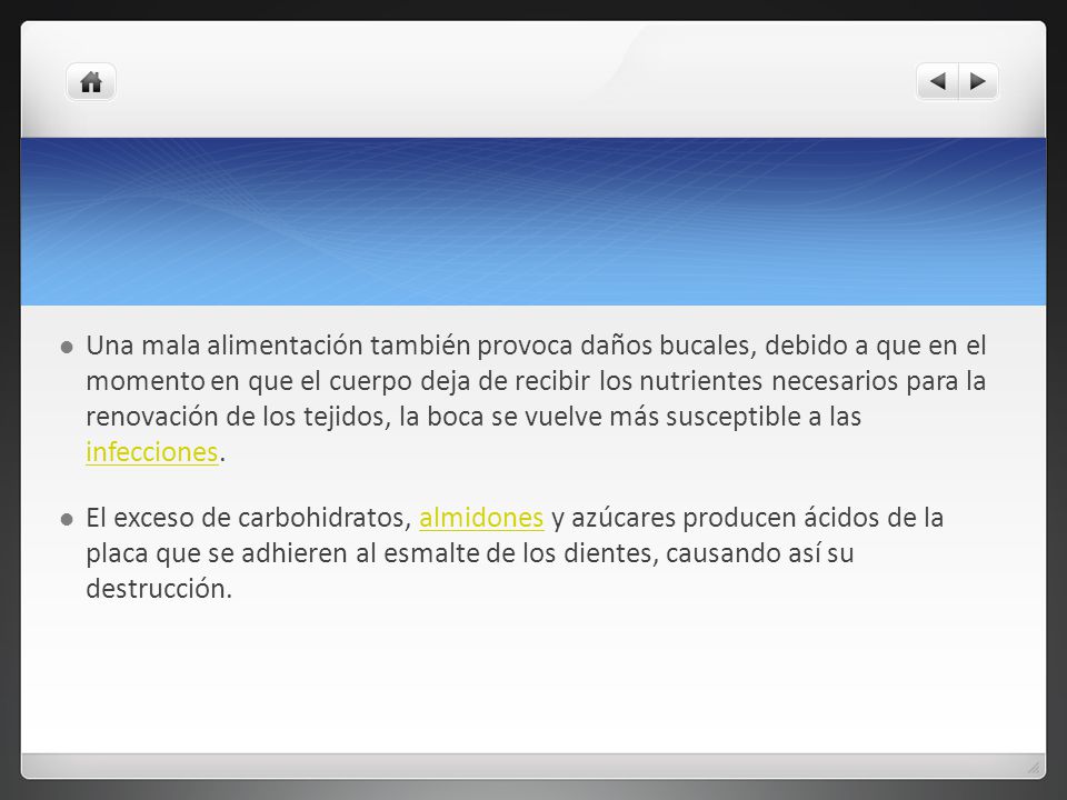 Una mala alimentación también provoca daños bucales, debido a que en el momento en que el cuerpo deja de recibir los nutrientes necesarios para la renovación de los tejidos, la boca se vuelve más susceptible a las infecciones.