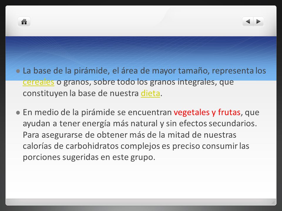 La base de la pirámide, el área de mayor tamaño, representa los cereales o granos, sobre todo los granos integrales, que constituyen la base de nuestra dieta.