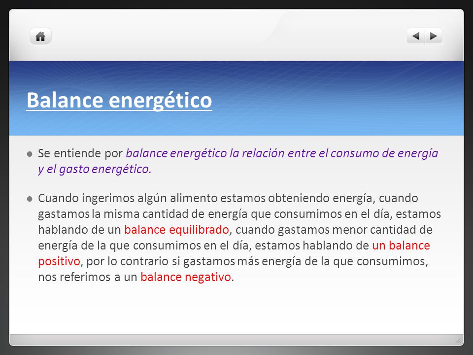 Balance energético Se entiende por balance energético la relación entre el consumo de energía y el gasto energético.