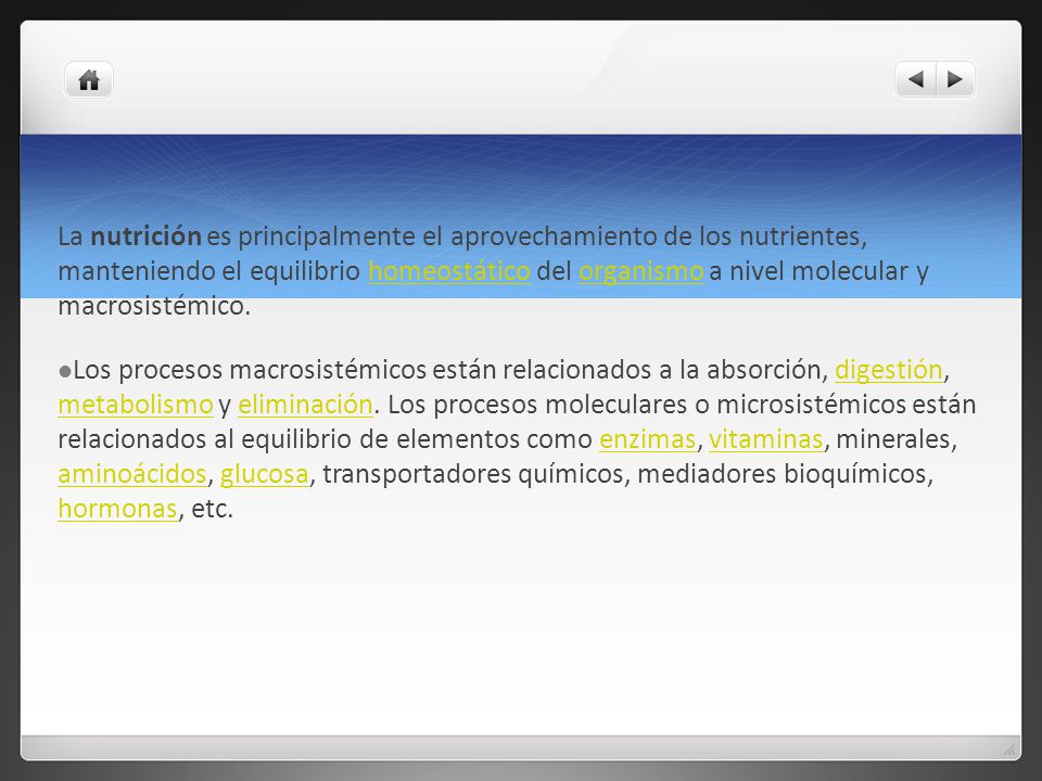 La nutrición es principalmente el aprovechamiento de los nutrientes, manteniendo el equilibrio homeostático del organismo a nivel molecular y macrosistémico.
