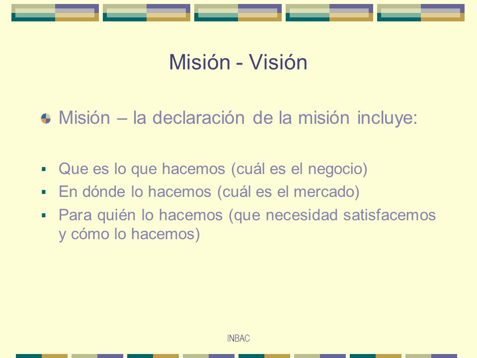 Misión - Visión Misión – la declaración de la misión incluye: