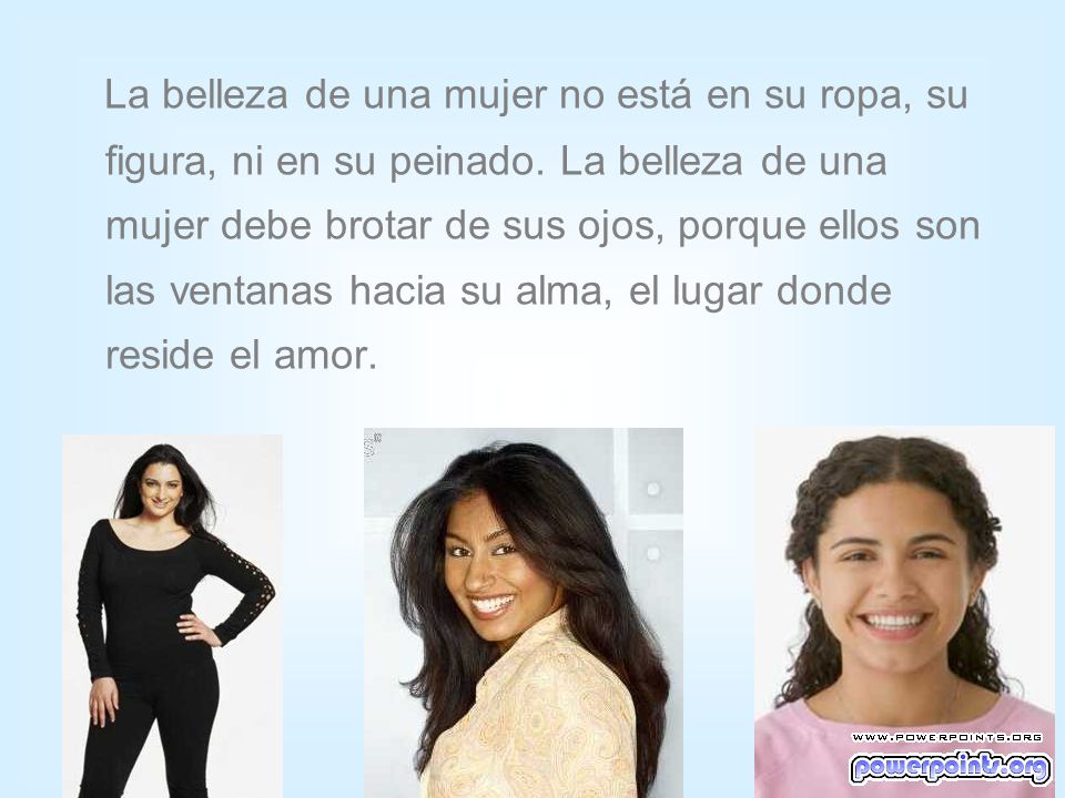 La belleza de una mujer no está en su ropa, su figura, ni en su peinado.