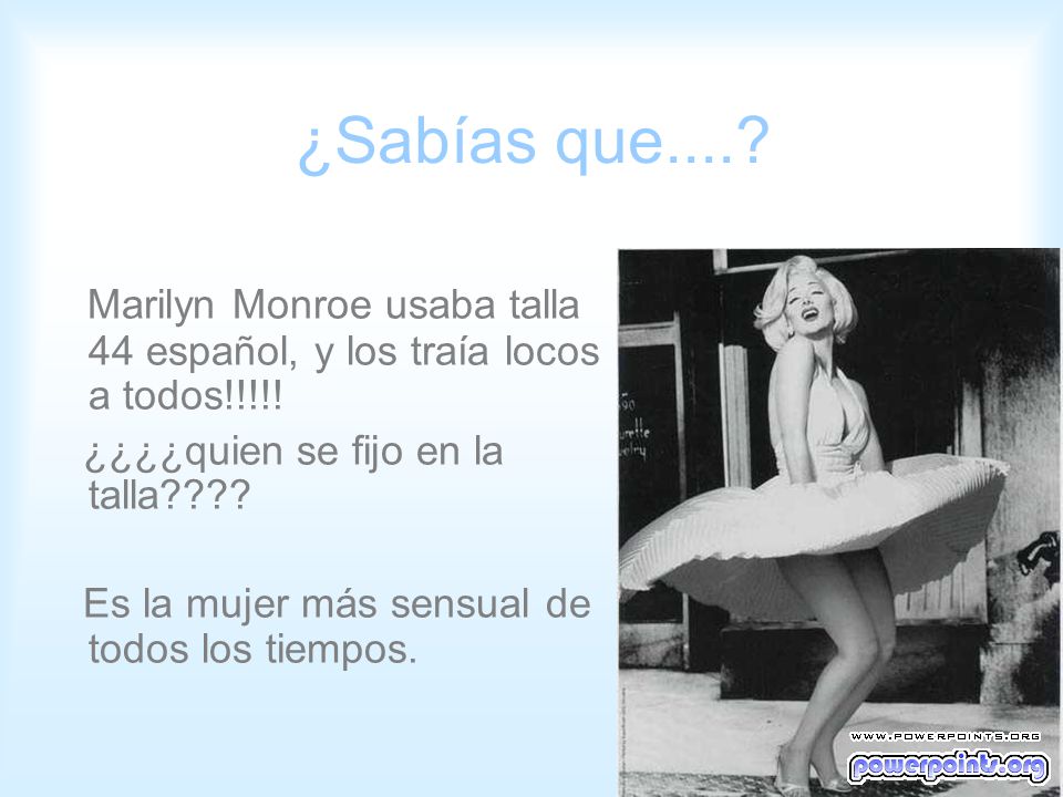 ¿Sabías que.... Marilyn Monroe usaba talla 44 español, y los traía locos a todos!!!!! ¿¿¿¿quien se fijo en la talla