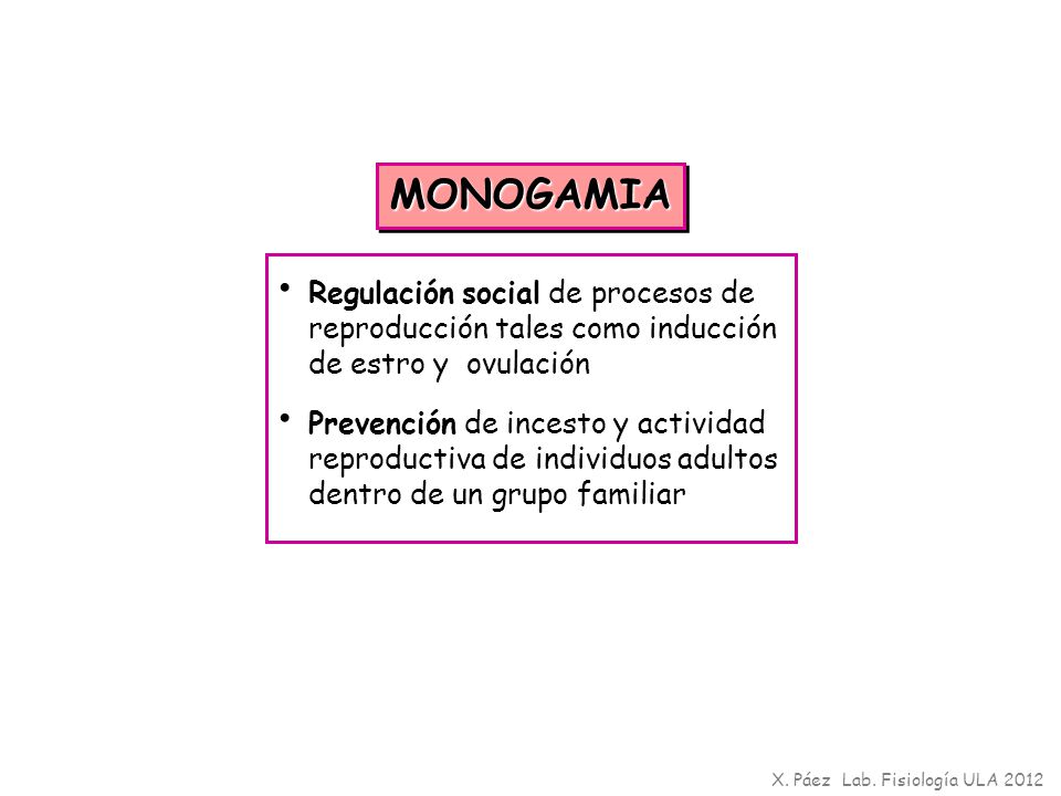 MONOGAMIA Regulación social de procesos de reproducción tales como inducción de estro y ovulación.