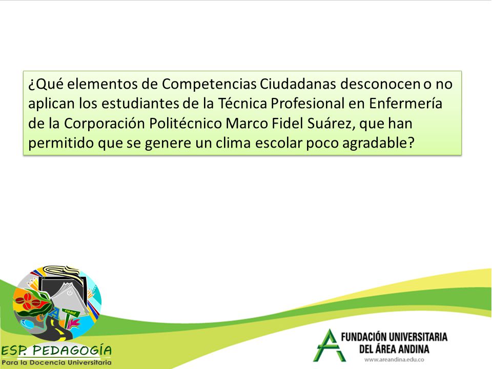 ¿Qué elementos de Competencias Ciudadanas desconocen o no aplican los estudiantes de la Técnica Profesional en Enfermería de la Corporación Politécnico Marco Fidel Suárez, que han permitido que se genere un clima escolar poco agradable
