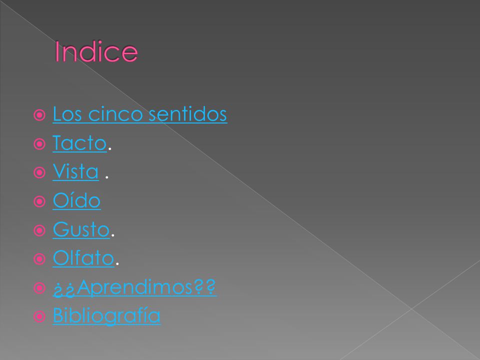 Indice Los cinco sentidos Tacto. Vista . Oído Gusto. Olfato.