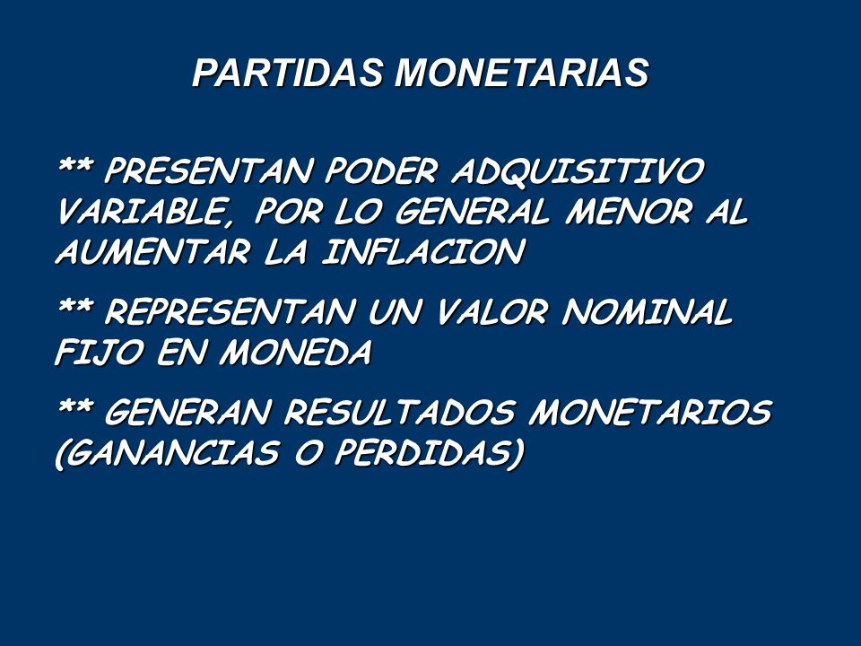 PARTIDAS MONETARIAS ** PRESENTAN PODER ADQUISITIVO VARIABLE, POR LO GENERAL MENOR AL AUMENTAR LA INFLACION.