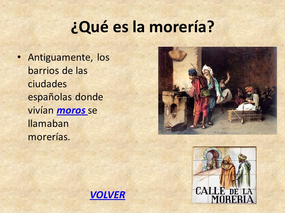 ¿Qué es la morería Antiguamente, los barrios de las ciudades españolas donde vivían moros se llamaban morerías.