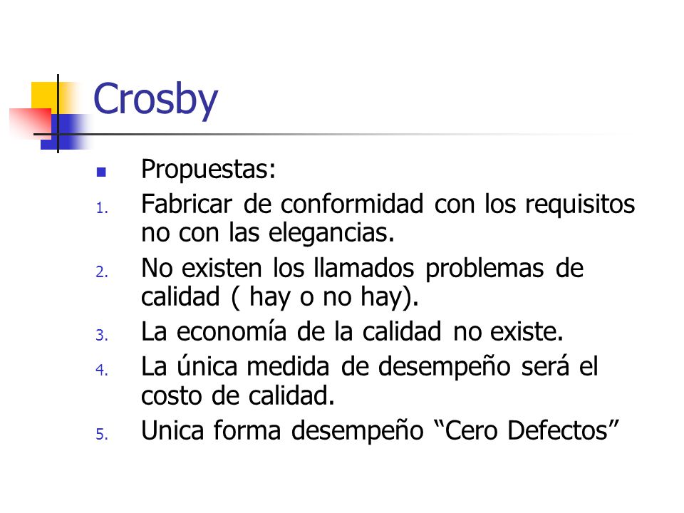 Crosby Propuestas: Fabricar de conformidad con los requisitos no con las elegancias. No existen los llamados problemas de calidad ( hay o no hay).