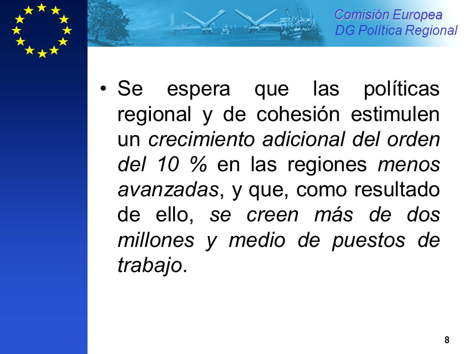 Se espera que las políticas regional y de cohesión estimulen un crecimiento adicional del orden del 10 % en las regiones menos avanzadas, y que, como resultado de ello, se creen más de dos millones y medio de puestos de trabajo.