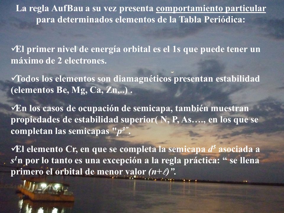 La regla AufBau a su vez presenta comportamiento particular para determinados elementos de la Tabla Periódica: