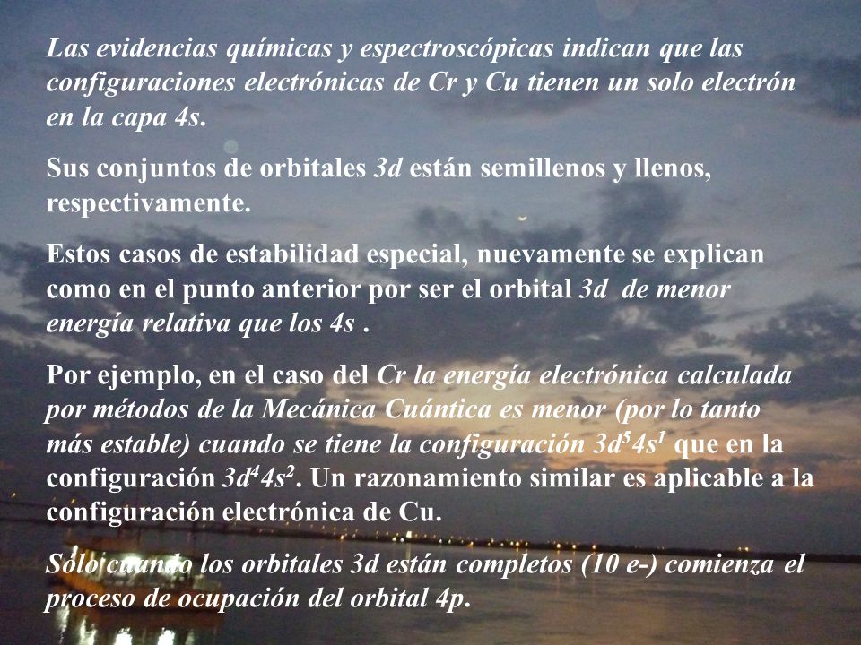 Las evidencias químicas y espectroscópicas indican que las configuraciones electrónicas de Cr y Cu tienen un solo electrón en la capa 4s.