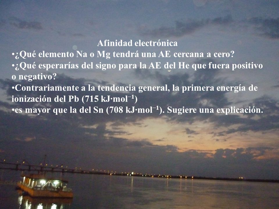 Afinidad electrónica ¿Qué elemento Na o Mg tendrá una AE cercana a cero ¿Qué esperarías del signo para la AE del He que fuera positivo o negativo