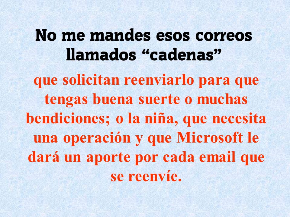 No me mandes esos correos llamados cadenas