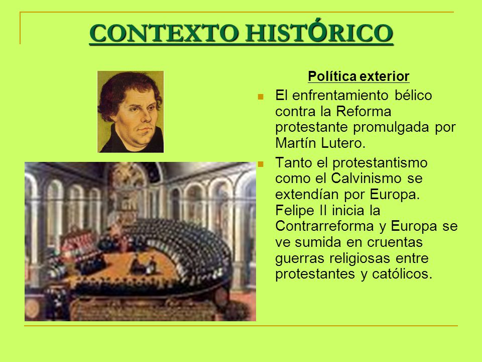CONTEXTO HISTÓRICO Política exterior. El enfrentamiento bélico contra la Reforma protestante promulgada por Martín Lutero.
