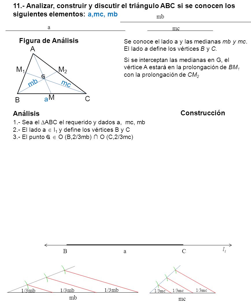 11.- Analizar, construir y discutir el triángulo ABC si se conocen los siguientes elementos: a,mc, mb