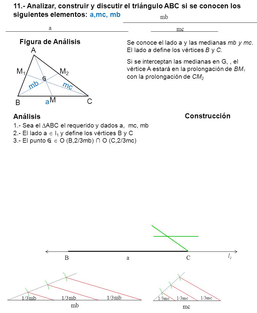 11.- Analizar, construir y discutir el triángulo ABC si se conocen los siguientes elementos: a,mc, mb