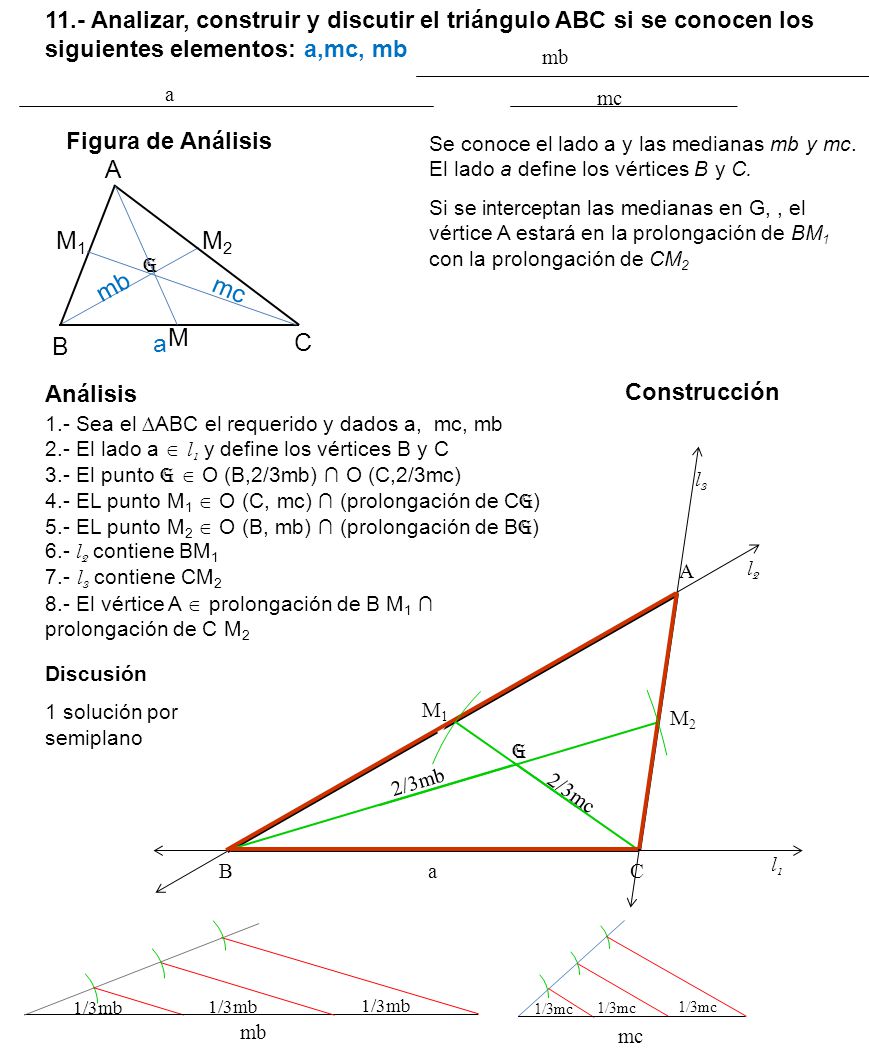 11.- Analizar, construir y discutir el triángulo ABC si se conocen los siguientes elementos: a,mc, mb