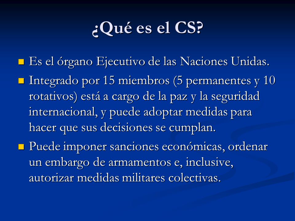 ¿Qué es el CS Es el órgano Ejecutivo de las Naciones Unidas.