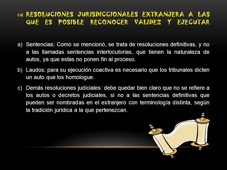 RESOLUCIONES JURISDICCIONALES EXTRANJERA A LAS QUE ES POSIBLE RECONOCER VALIDEZ Y EJECUTAR