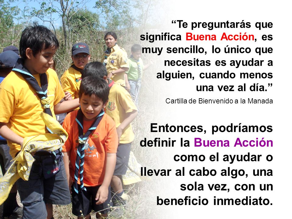 Te preguntarás que significa Buena Acción, es muy sencillo, lo único que necesitas es ayudar a alguien, cuando menos una vez al día.