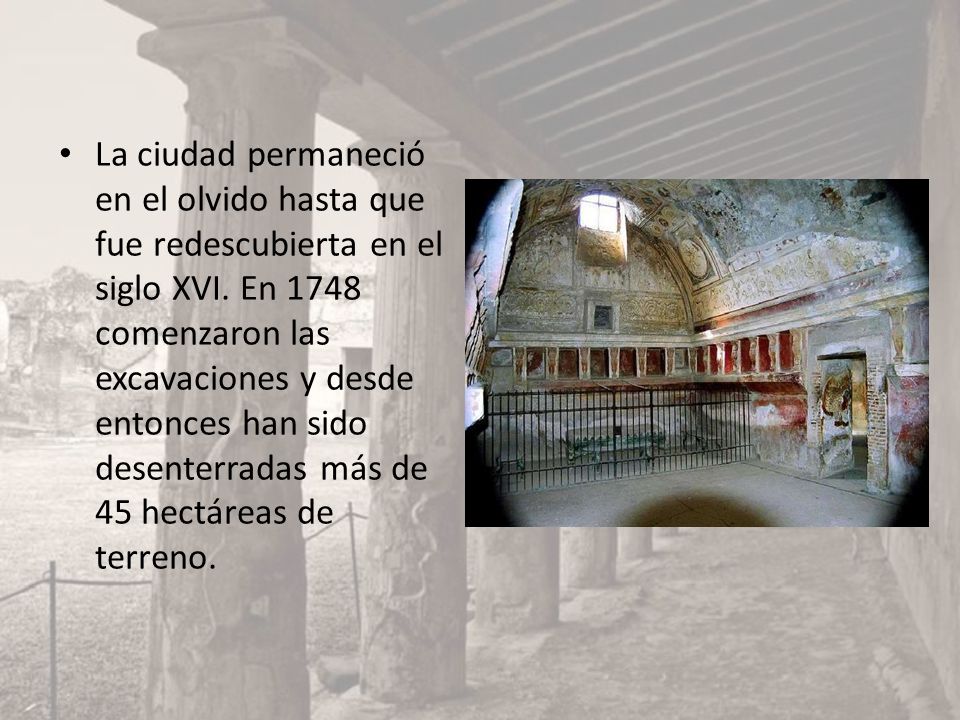 La ciudad permaneció en el olvido hasta que fue redescubierta en el siglo XVI.
